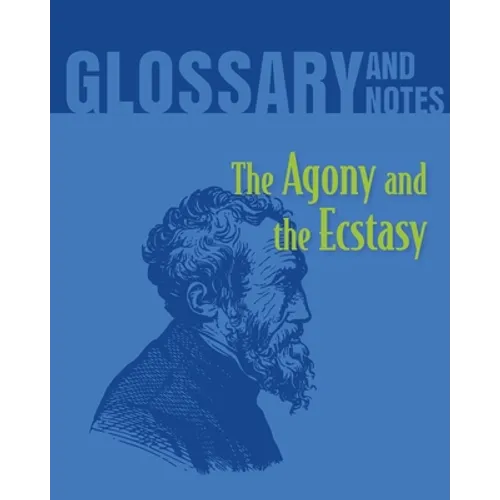 The Agony and the Ecstasy Glossary and Notes: The Agony and the Ecstasy - Paperback