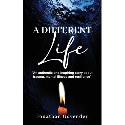 A Different Life: An authentic and inspiring story about trauma, mental illness and resilience - Paperback