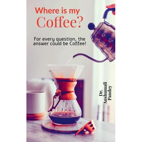 Where is my Coffee?: For every question, the answer could be Coffee! - Paperback