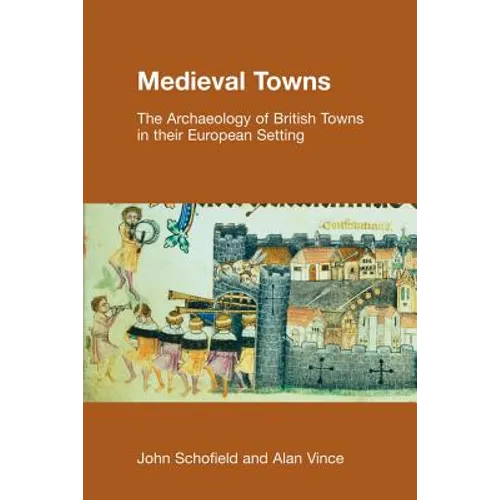 Medieval Towns: The Archaeology of British Towns in their European Setting - Paperback