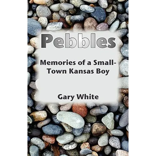 Pebbles: Memories of a Small-Town Kansas Boy - Paperback