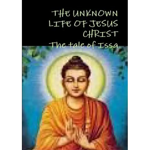 THE UNKNOWN LIFE OF JESUS CHRIST or The tale of Issa Nicolas Notovitch, - Paperback