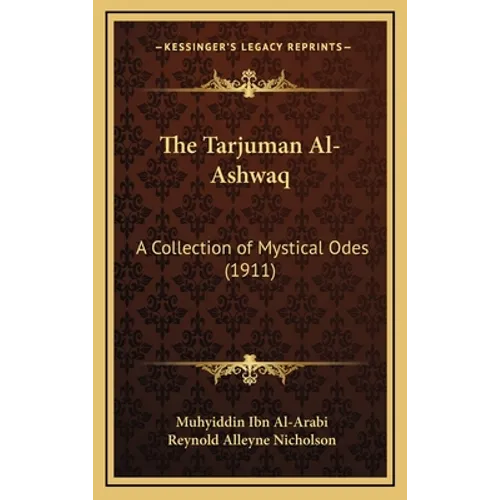 The Tarjuman Al-Ashwaq: A Collection of Mystical Odes (1911) - Hardcover