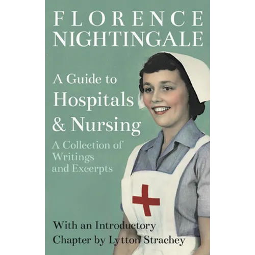 A Guide to Hospitals and Nursing - A Collection of Writings and Excerpts: With an Introductory Chapter by Lytton Strachey - Paperback