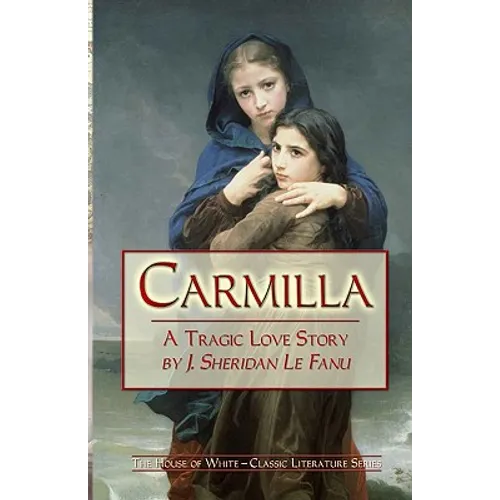 Carmilla: A Tragic Love Story By J. Sheridan Le Fanu - Paperback