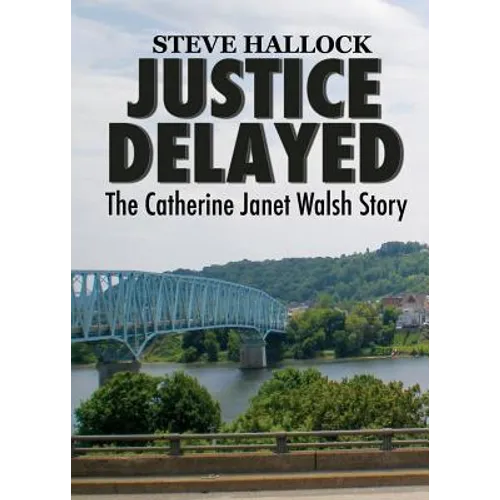 Justice Delayed: The Catherine Janet Walsh Story - Paperback