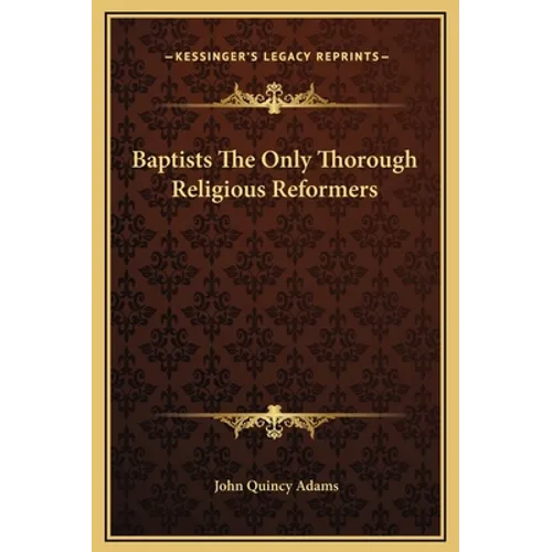 Baptists the Only Thorough Religious Reformers - Hardcover