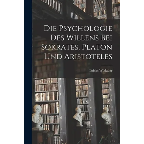 Die Psychologie des Willens bei Sokrates, Platon und Aristoteles - Paperback