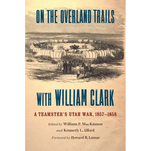 On the Overland Trails with William Clark: A Teamster's Utah War, 1857-1858 - Paperback