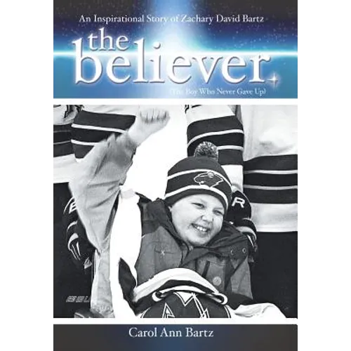The Believer: An Inspirational Story of Zachary David Bartz (The Boy Who Never Gave Up) - Hardcover