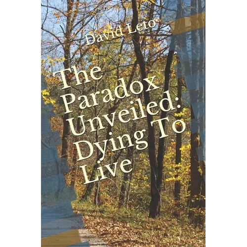 The Paradox Unveiled: Dying to Live - Paperback