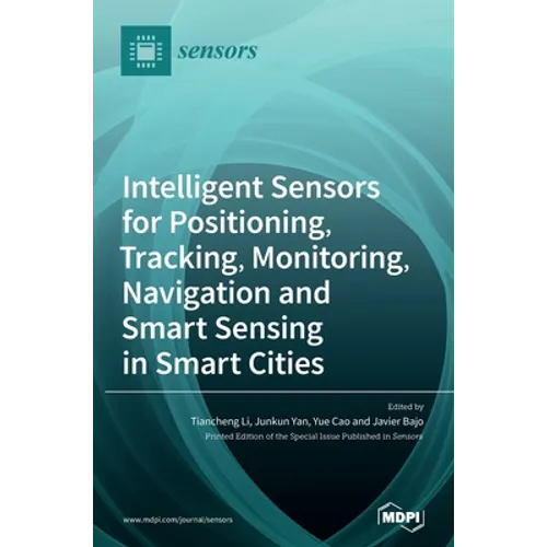 Intelligent Sensors for Positioning, Tracking, Monitoring, Navigation and Smart Sensing in Smart Cities - Hardcover