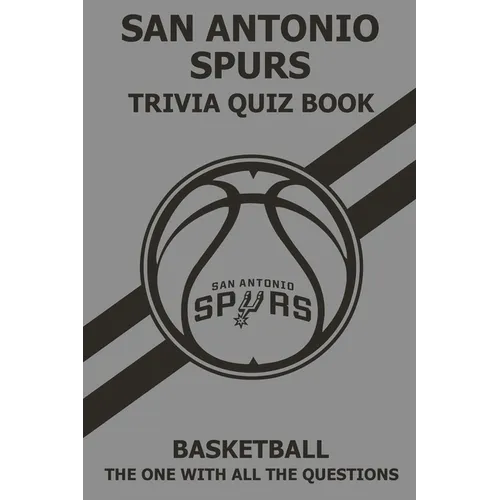 San Antonio Spurs Trivia Quiz Book: The One With All The Questions - Paperback