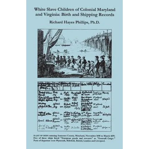 White Slave Children of Colonial Maryland and Virginia: Birth and Shipping Records - Paperback