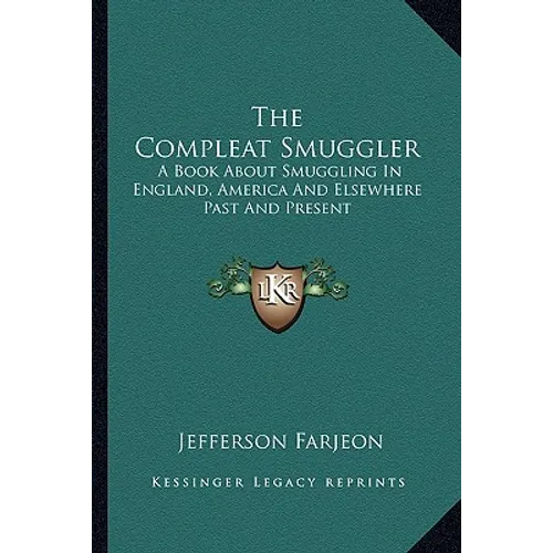 The Compleat Smuggler: A Book about Smuggling in England, America and Elsewhere Past and Present - Paperback