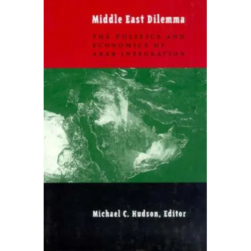 The Middle East Dilemma: The Politics and Economics of Arab Integration - Paperback