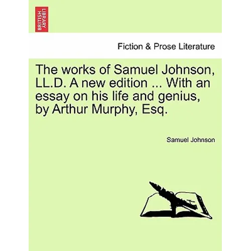 The Works of Samuel Johnson, LL.D. a New Edition ... with an Essay on His Life and Genius, by Arthur Murphy, Esq. - Paperback
