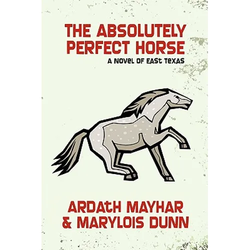 The Absolutely Perfect Horse: A Novel of East Texas - Paperback
