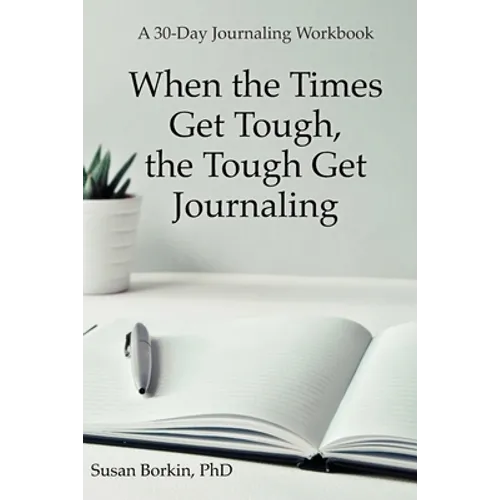 When the Times Get Tough, the Tough Get Journaling: A 30-Day Journaling Workbook - Paperback