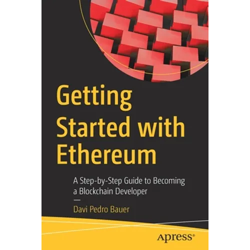 Getting Started with Ethereum: A Step-By-Step Guide to Becoming a Blockchain Developer - Paperback