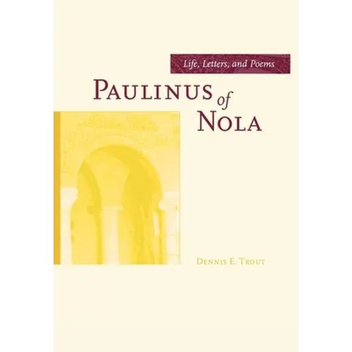 Paulinus of Nola: Life, Letters, and Poems Volume 27 - Hardcover