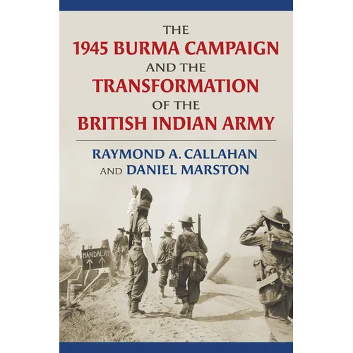 The 1945 Burma Campaign and the Transformation of the British Indian Army - Hardcover