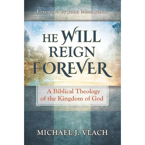 He Will Reign Forever: A Biblical Theology of the Kingdom of God - Paperback