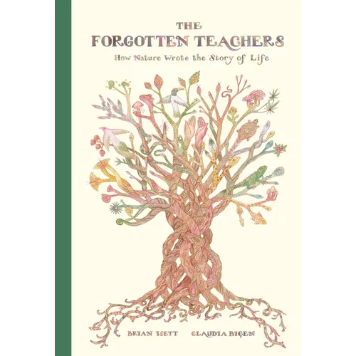 The Forgotten Teachers: How Nature Wrote the Story of Life - Hardcover