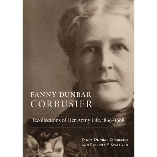Fanny Dunbar Corbusier: Recollections of Her Army Life, 1869-1908 - Paperback