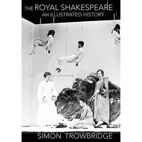 The Rise and Fall of the Royal Shakespeare Company: An Illustrated History - Hardcover