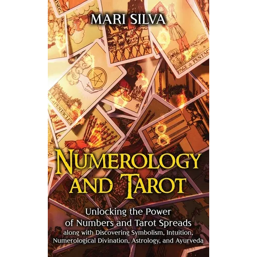 Numerology and Tarot: Unlocking the Power of Numbers and Tarot Spreads along with Discovering Symbolism, Intuition, Numerological Divination, Astrolog - Hardcover