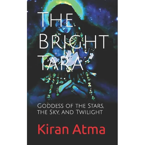 The Bright Tara: Goddess of the Stars, the Sky, and Twilight - Paperback