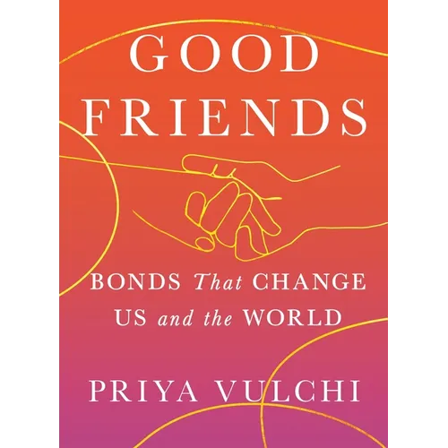 Good Friends: Bonds That Change Us and the World - Hardcover