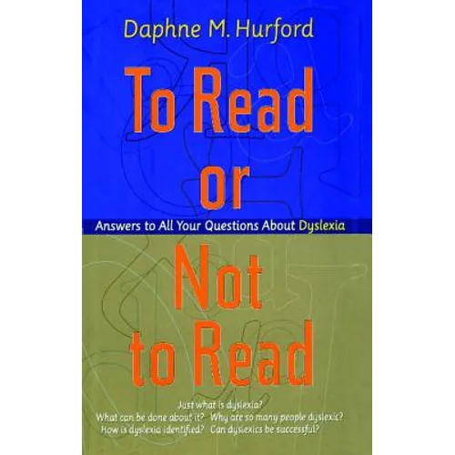 To Read or Not to Read: Answers to All Your Questions about Dyslexia - Paperback