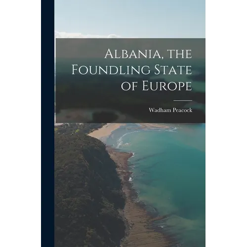 Albania, the Foundling State of Europe - Paperback