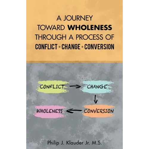 A Journey Toward Wholeness Through a Process of Conflict * Change * Conversion - Paperback