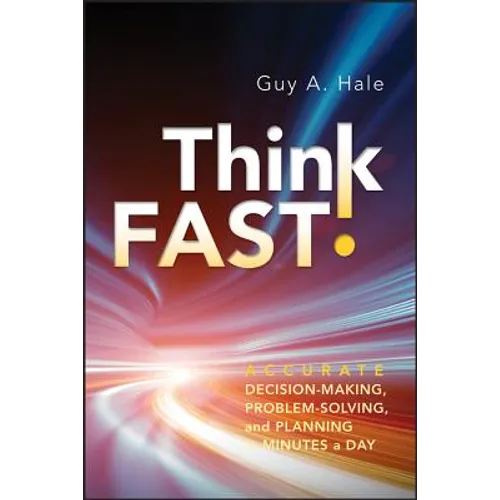 Think Fast!: Accurate Decision-Making, Problem-Solving, and Planning in Minutes a Day - Hardcover