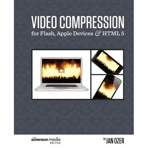 Video Compression for Flash, Apple Devices and HTML5: The Sorenson Media Edition - Paperback