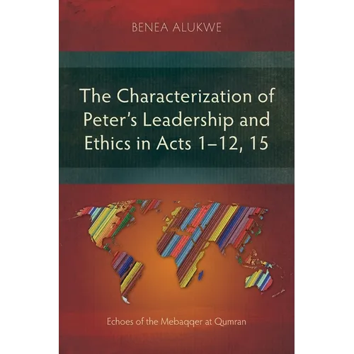 The Characterization of Peter's Leadership and Ethics in Acts 1-12, 15: Echoes of the Mebaqqer at Qumran - Paperback