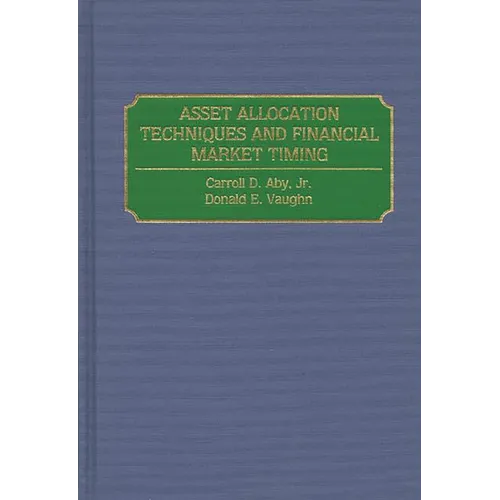 Asset Allocation Techniques and Financial Market Timing - Hardcover