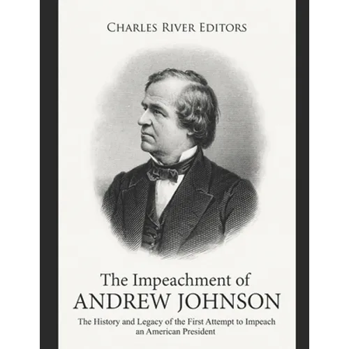 The Impeachment of Andrew Johnson: The History and Legacy of the First Attempt to Impeach an American President - Paperback