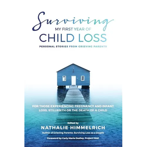 Surviving My First Year of Child Loss: Personal Stories From Grieving Parents - Paperback