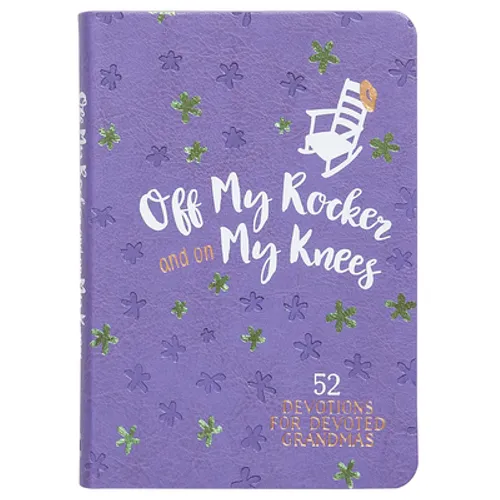 Off My Rocker and on My Knees (Gift Edition): 52 Devotions for Devoted Grandmas - Imitation Leather