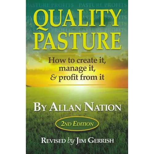 Quality Pasture: How to Create It, Manage It & Profit from It, 2nd Edition - Paperback