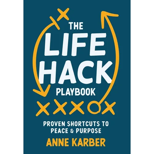 The Life Hack Playbook: Proven Shortcuts to Peace & Purpose - Hardcover