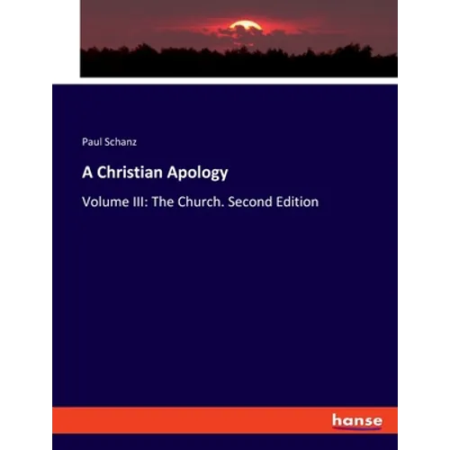 A Christian Apology: Volume III: The Church. Second Edition - Paperback