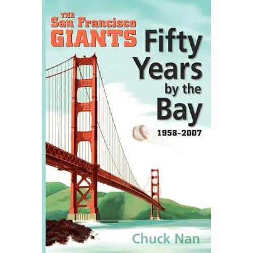 Fifty Years by the Bay: The San Francisco Giants 1958-2007 - Paperback
