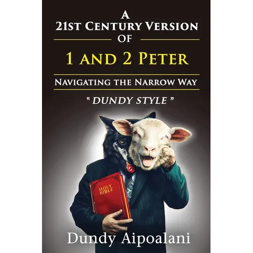 A 21st-Century Version of 1 and 2 Peter: Navigating the Narrow Way. "Dundy Style" - Paperback