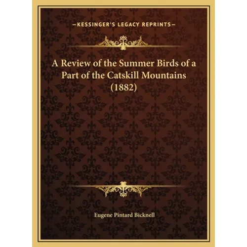 A Review of the Summer Birds of a Part of the Catskill Mountains (1882) - Hardcover