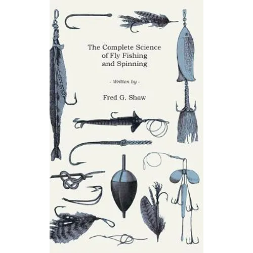 The Complete Science of Fly Fishing and Spinning - Hardcover